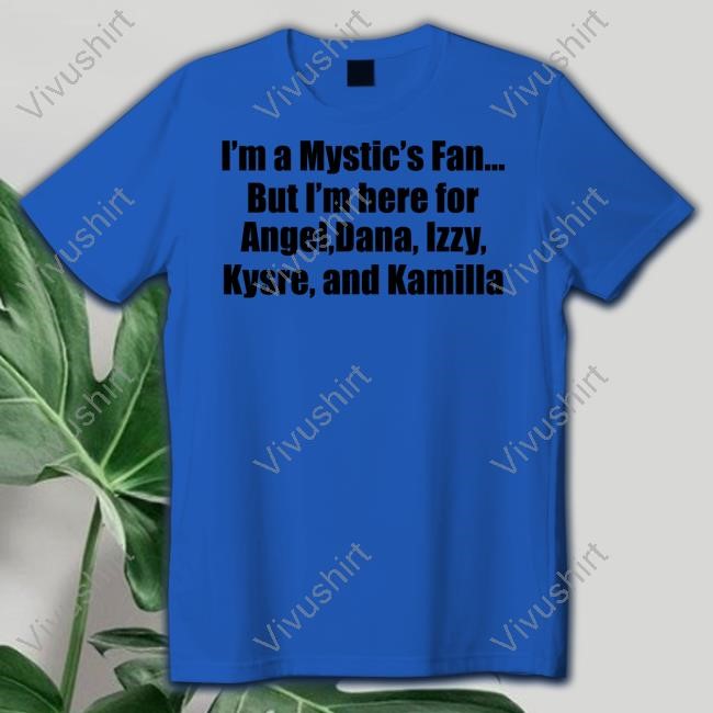 Isabelle Harrison I'm A Mystic's Fan But I'm Here For Angel Dana Izzy Kysre And Kamilla Shirt