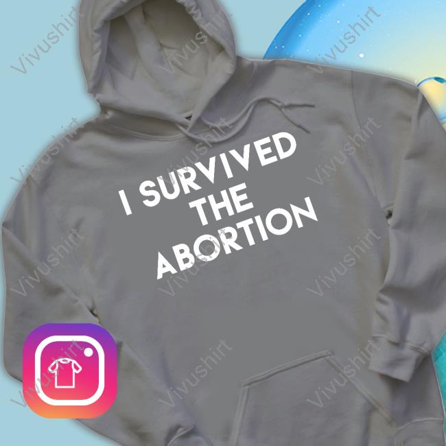 Shirts That Go Hard Shop I Survived The Abortion Tee Shirt