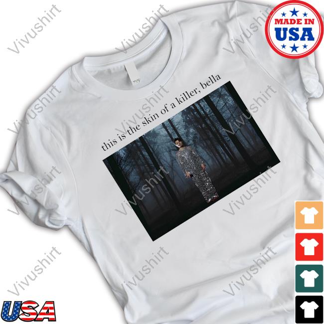 Sadstreet Merch Sparkle Harry This Is The Skin Of A Killer Bella New Shirt