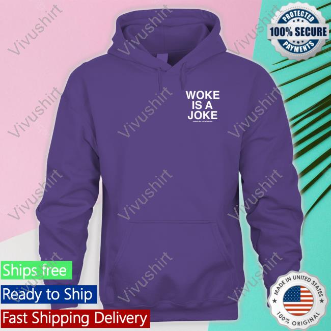 Woke Is A Joke Assholes Live Forever Sweatshirt Woke Is A Joke Hoodied Sweatshirt Assholes Live Forever Merch