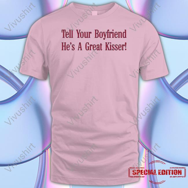 Alagaatsining Tell Your Boyfriend He's A Great Kisser Sweatshirt