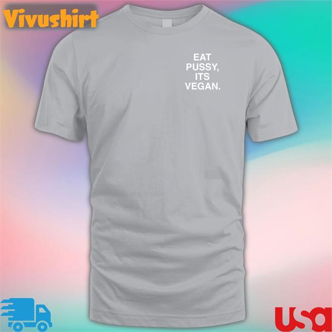 Assholes Live Forever Eat Pussy Its Vegan Tee Shirt