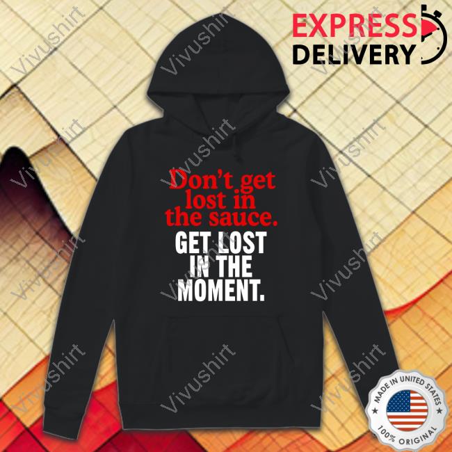 Mom's Spaghetti Don't Get Lost In The Sauce Get Lost In The Moment Hoodie