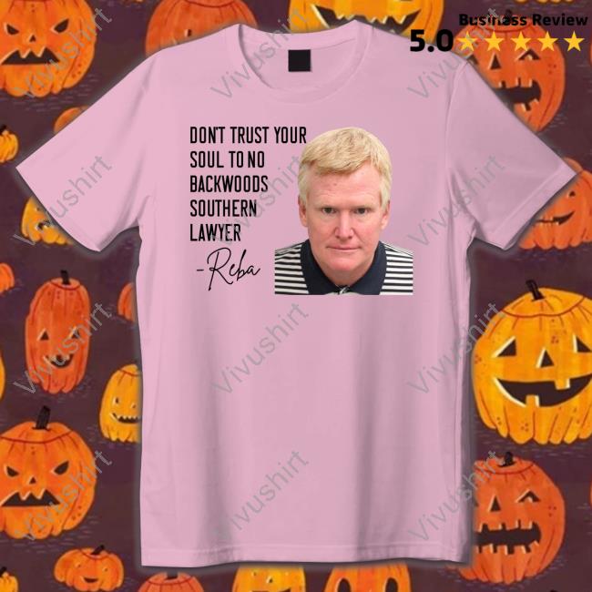Don't Trust Your Soul To No Backwoods Southern Lawyer Reba Sweatshirt Don't Trust Your Soul To No Backwoods Southern Lawyer Reba Hoodie Sweatshirt