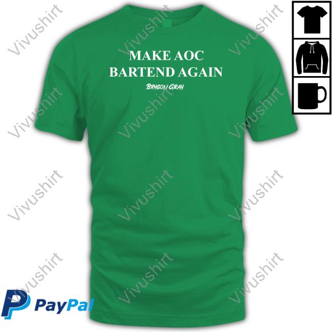 Bryson Gray Make Aoc Bartend Again T Shirt