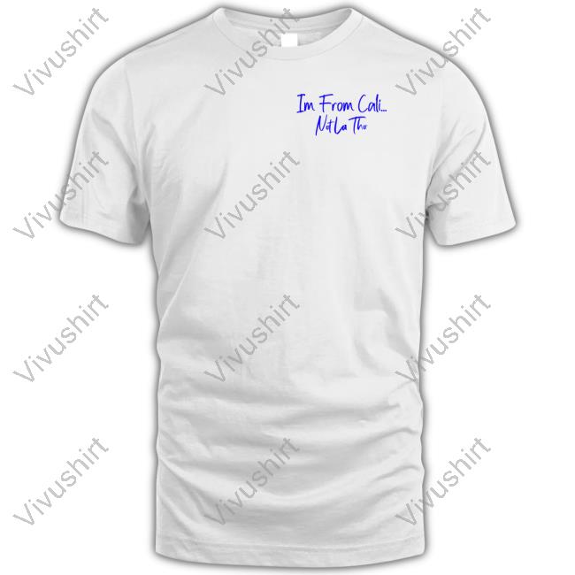 Im From Cali Notlatho T-Shirt
