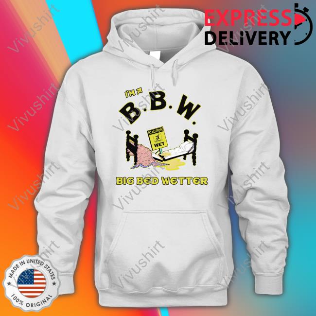 I'm A Bbw Big Bed Wetter Tee