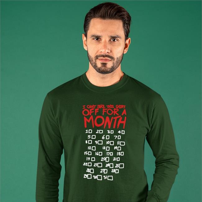 I Can't Take This Shirt Off For A Month Hoodie Sweatshirt