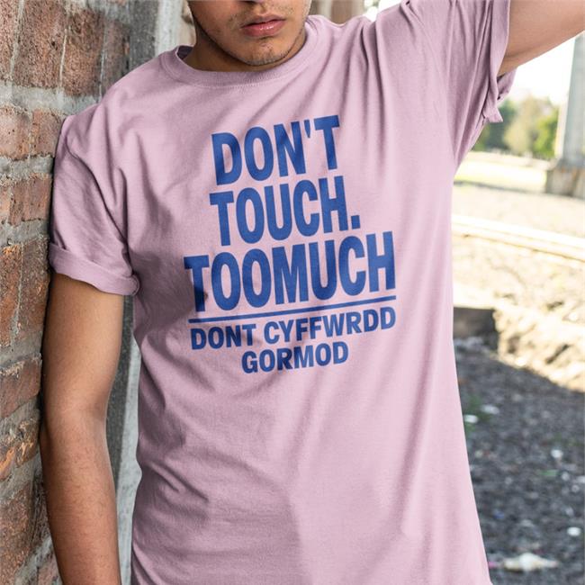 Don't Touch Toomuch Dont Cyffwrdd Gormod Tee