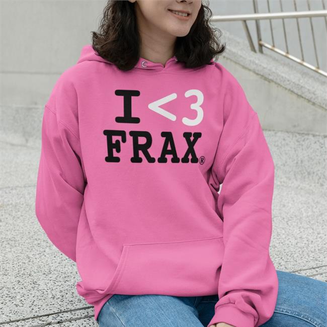 I Love Frax Hoodie I Love Frax Hoodie
