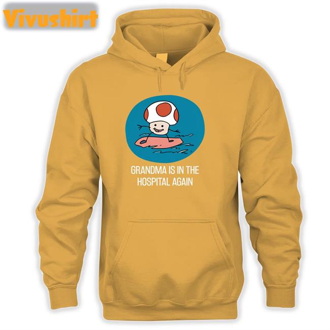 Shirts That Go Hard Grandma Is In The Hospital Again Tee Shirtsthtgohard