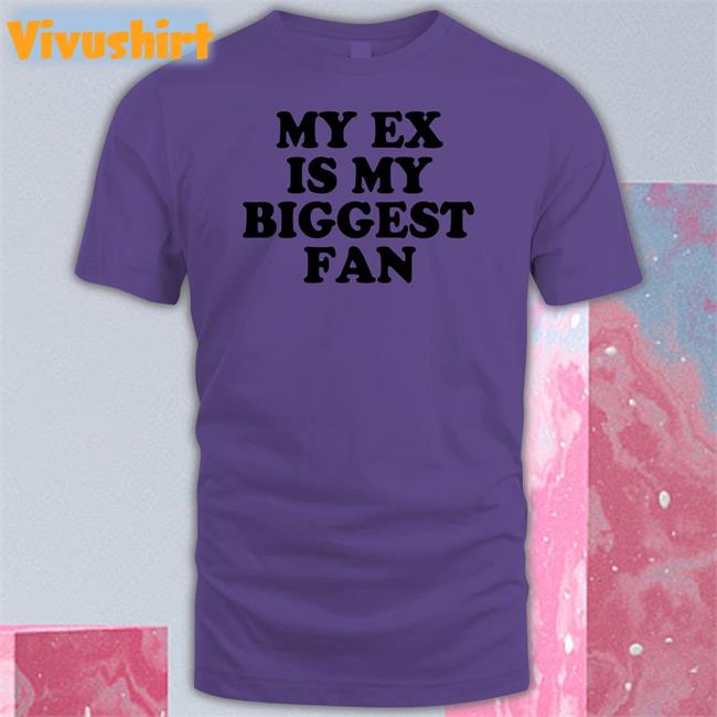 Moximimi My Ex Is My Biggest Fan Tee