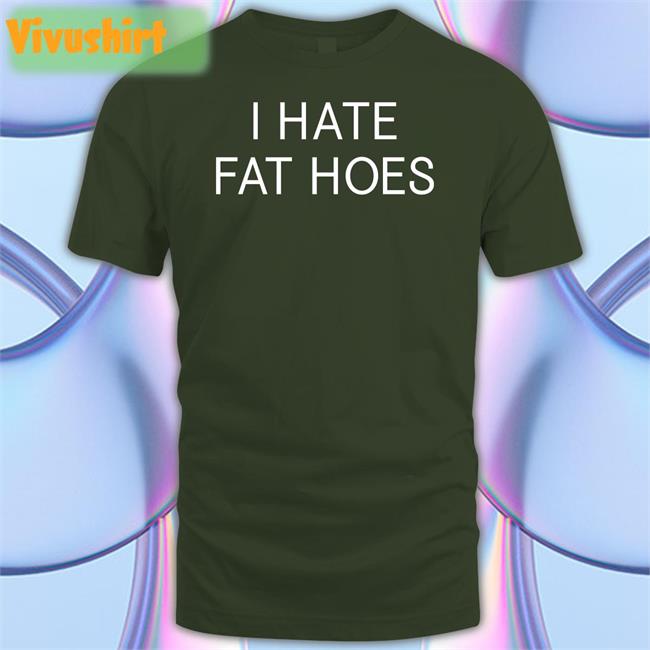 I Hate Fat Hoes Shirt Black Nsfwcloth