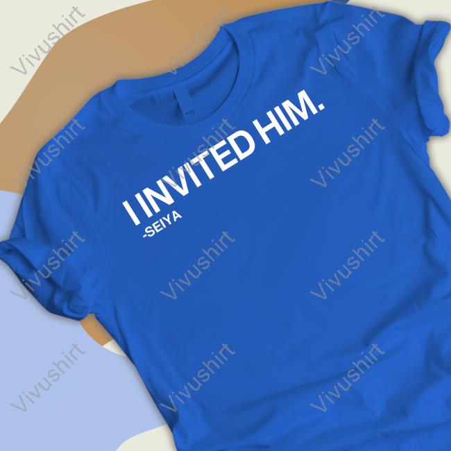 I Invited Him Seiya Shirts