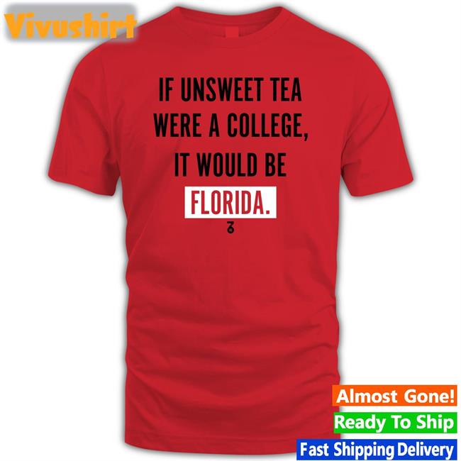 If Unsweet Tea Were A College It Would Be Florida Hoodie Sweatshirt