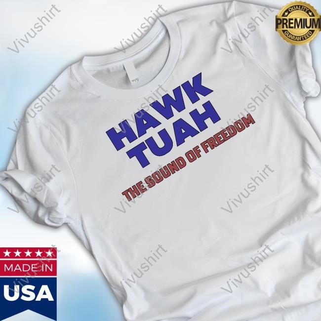 Unethical Threads Store Hawk Tuah The Sound Of Freedom T-Shirt