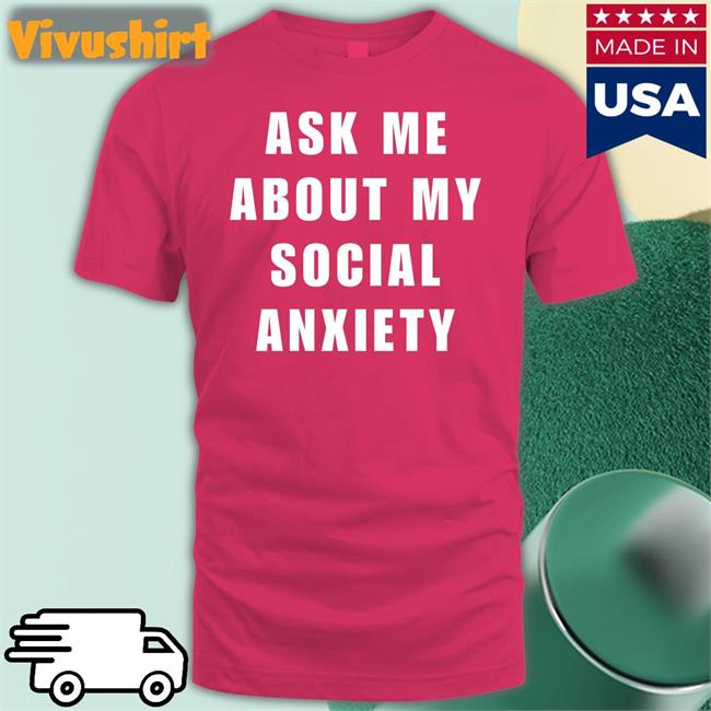 Funny Ask Me About My Social Anxiety Hoodie