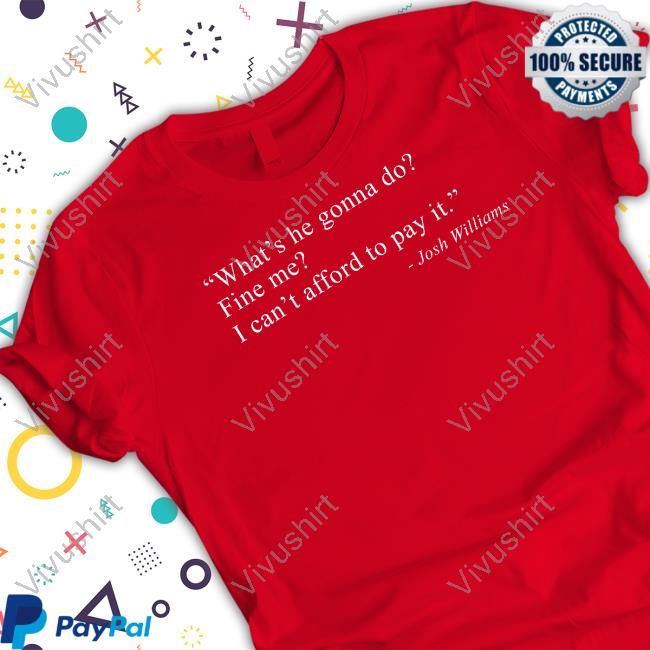 What’s He Gonna Do Fine Me I Can’t Afford To Pay It Long Sleeve Tee Shirt