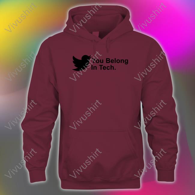You Belong In Tech Twitter T-Shirts You Belong In Tech Twitter Hooded Sweatshirt