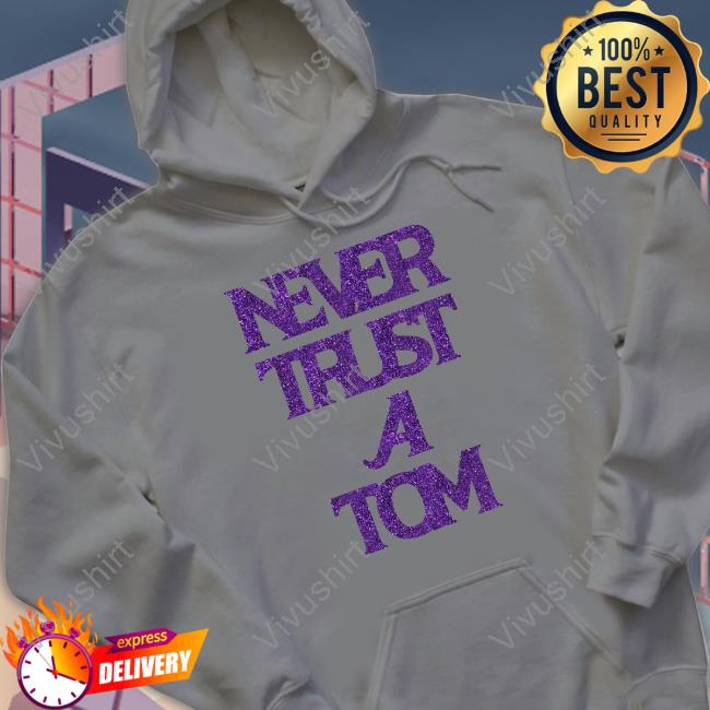 Never Trust A Tom T Shirt