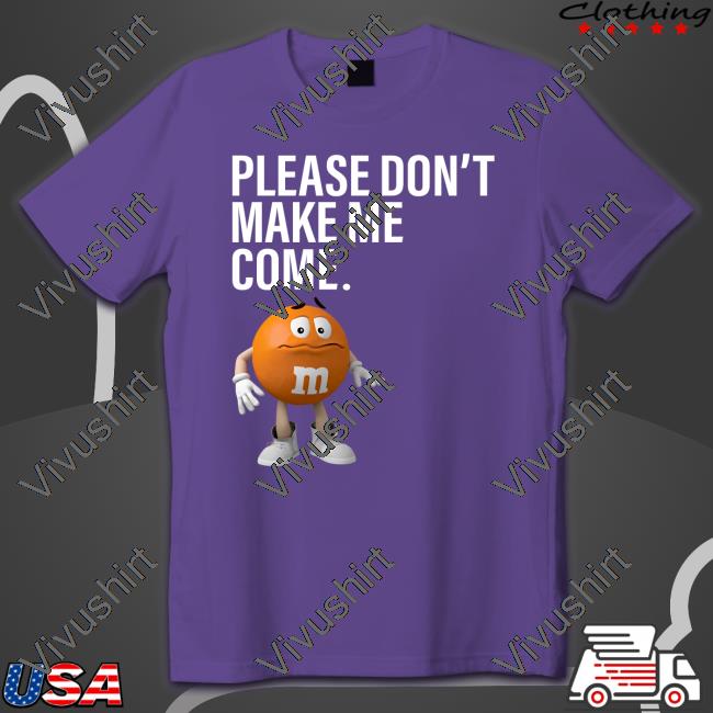 Please Don't Make Me Come T-Shirt Please Don't Make Me Come Hoodie Sweatshirt