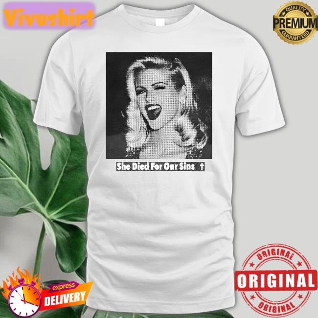 She Died For Our Sins T Shirt Im Buggin