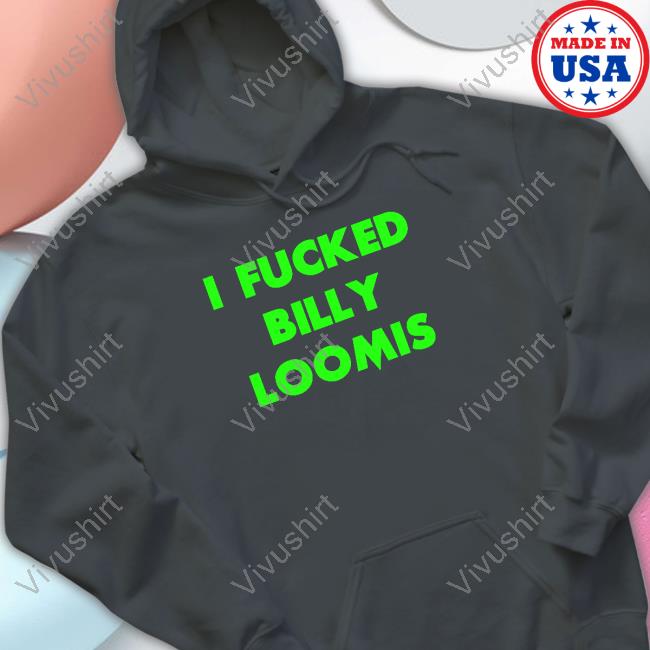 Ama Lea I Fucked Billy Loomis Hoodie Missamalea I Fucked Billy Loomis T-Shirt