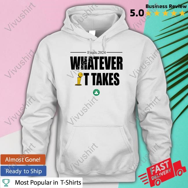 Boston Celtics Boston Celtics Whatever It Takes T-Shirt,Hoodie,Sweatshirt