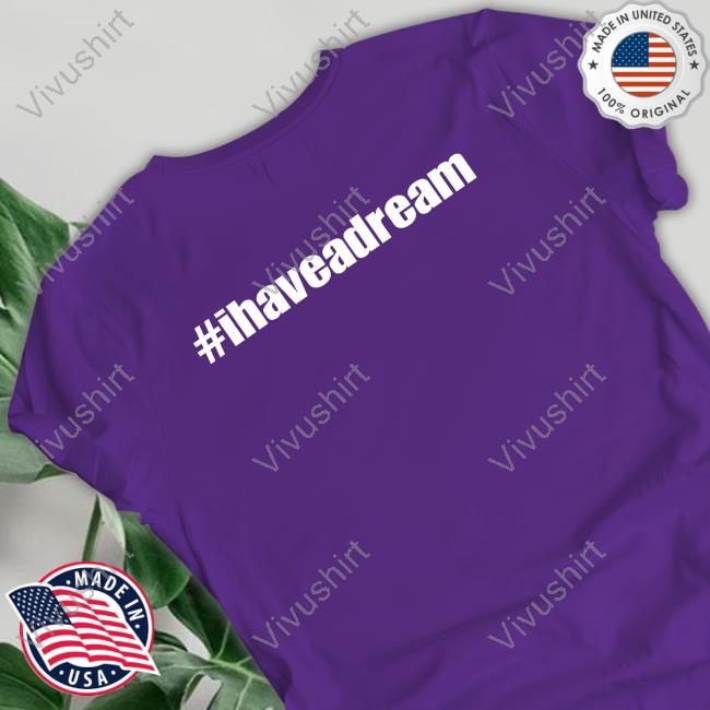 #Ihaveadream T-Shirt