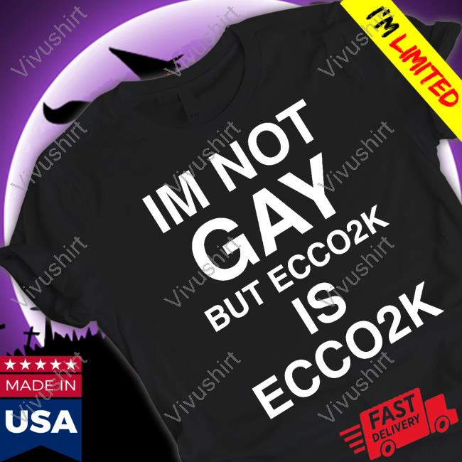 Xpenceyprep Im Not Gay But Ecco2k Is Ecco2k T Shirts