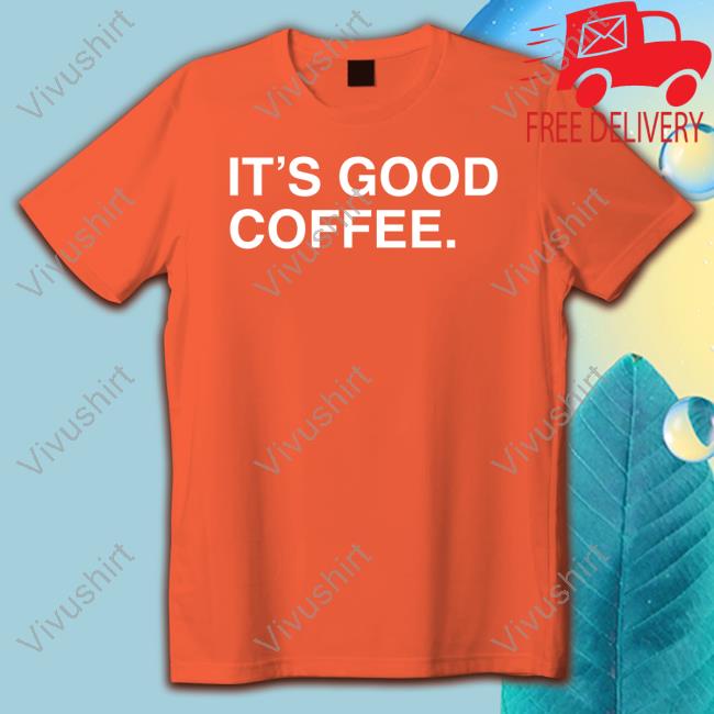 Big Cat It's Good Coffee T Shirt