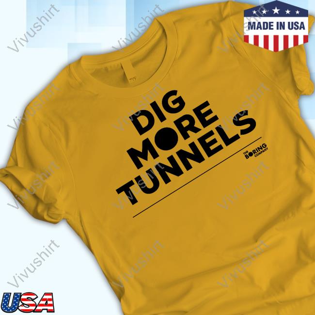 Dig More Tunnels Shirt