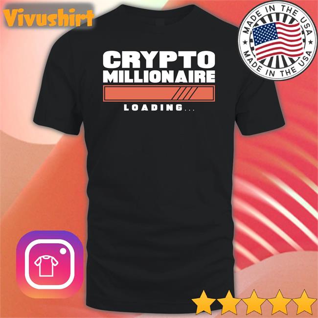 Crypto Millionaire Loading T Shirts