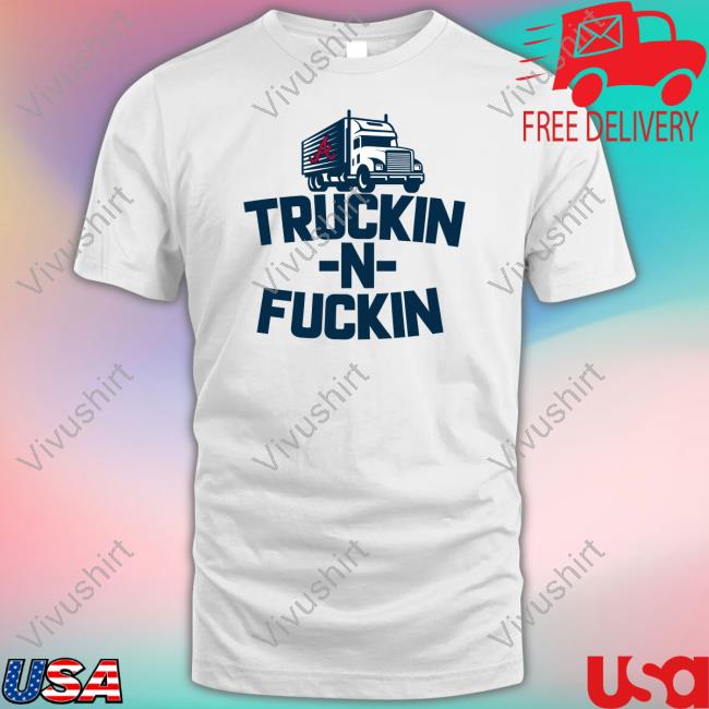Atlanta Braves Truckin N Fuckin T-Shirt