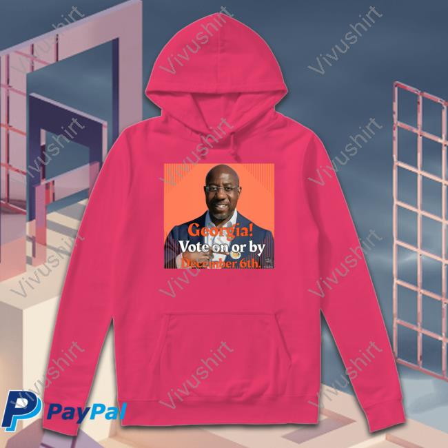 Georgia Vote On Or By December 6Th Tee Shirt Lanaquest Aka Rosasparks Georgia Vote On Or By December 6Th Hoodie Lanaquest Aka Rosasparks