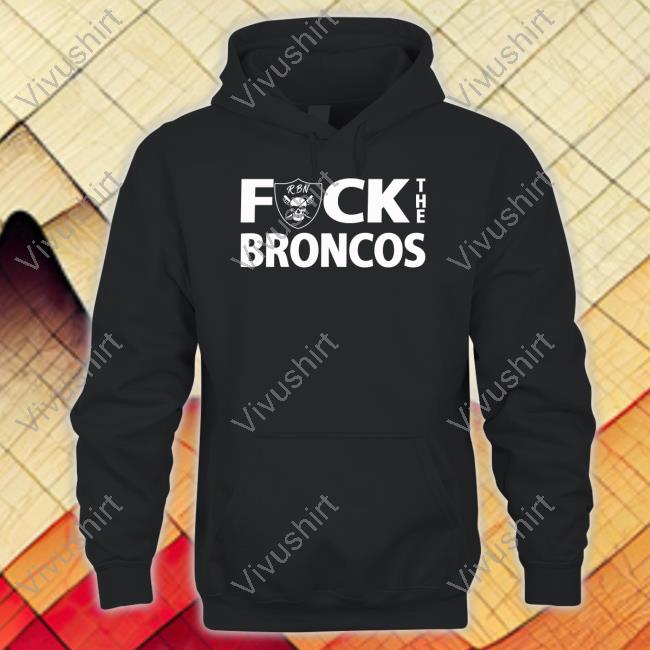 Raiderbynature Fuck The Broncos Sweatshirt Raiderbynature Fuck The Broncos Tee Shirt