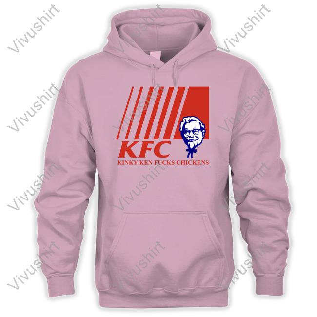 Shirts With Threatening Auras KFC Kinky Ken Fucks Chickens New Shirt Disturbingshirt Shirts With Threatening Auras KFC Kinky Ken Fucks Chickens Hoodie Disturbingshirt