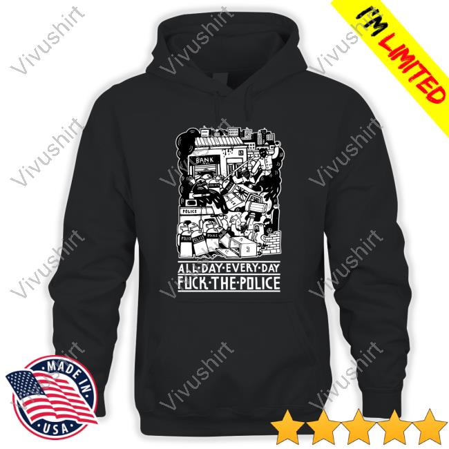 All Day Every Day Fuck The Police Hoodie Sweatshirt