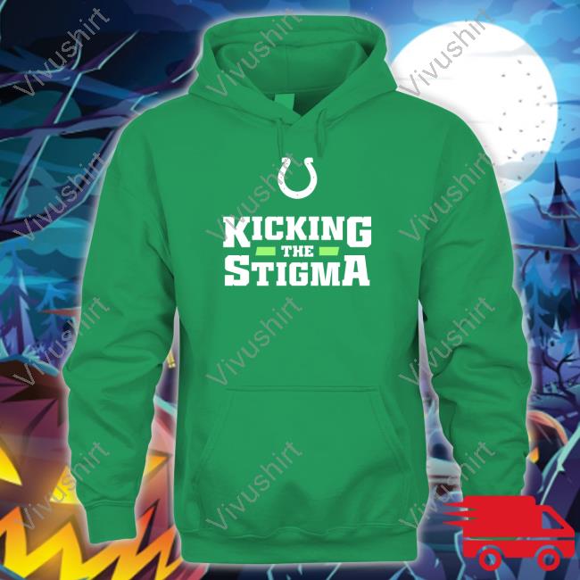 Colts Kicking The Stigma Shirt Kicking The Stigma Sweatshirt