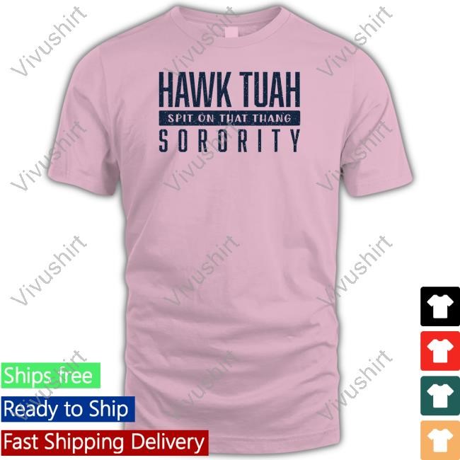 Hawk Tuah Spit On That Thang Sorority Shirt