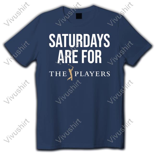 Saturdays Are For The Players Shirts