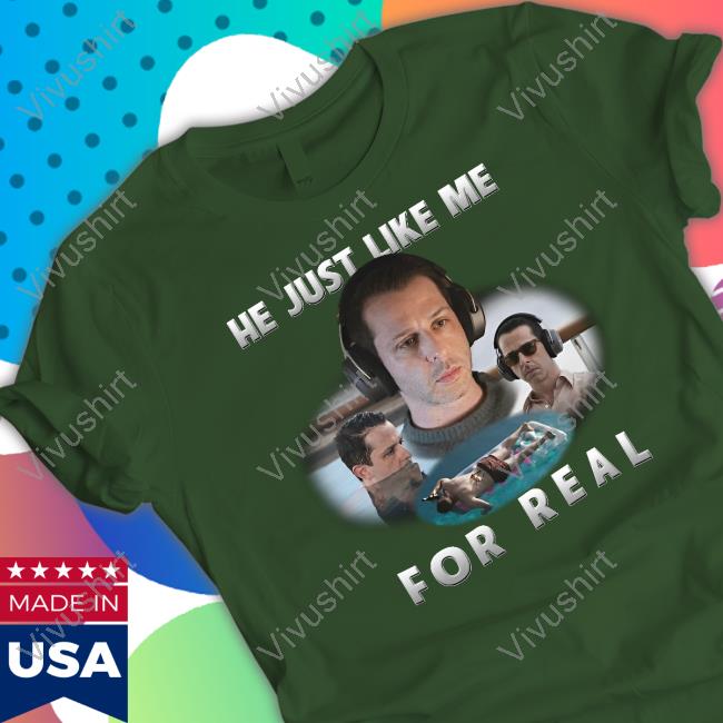 Shirts That Go Hard He Just Like Me For Real T-Shirt