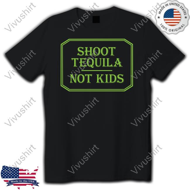 Shirts With Threatening Auras Shoot Tequila Not Kids T Shirt