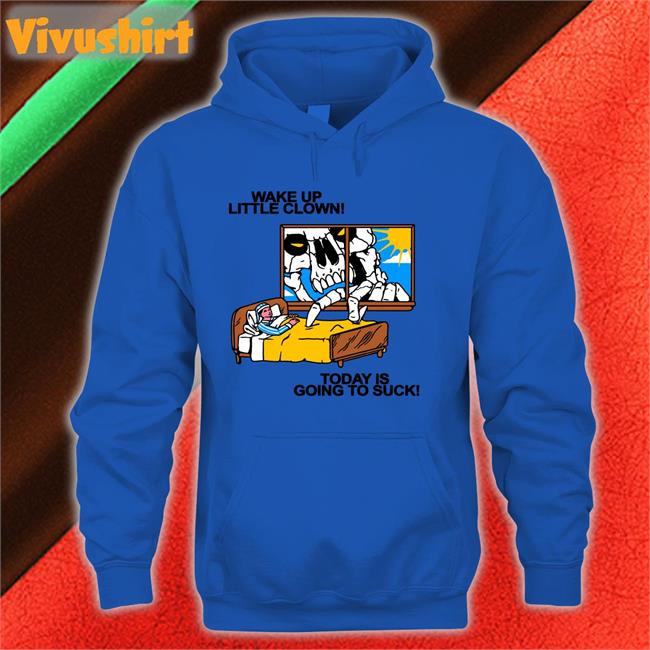 Wake Up Little Clown Today Is Going To Suck Shirt Baker Fuckyoubaker Baker Wake Up Little Clown Today Is Going To Suck Long Sleeve T Shirt Fuckyoubaker