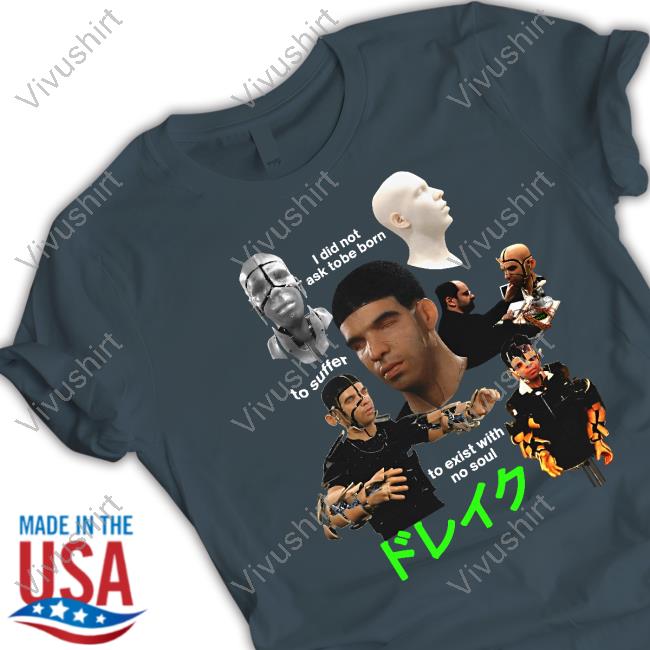 Shirts That Go Hard Robot Rapper I Did Not Ask To Be Born To Suffer To Exist With No Soul Shirt