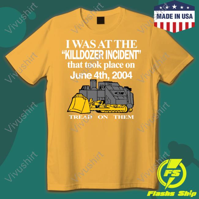 I Was At The Killdozer Incident That Took Place On June 4Th 2004 Tread On Them Hoodie