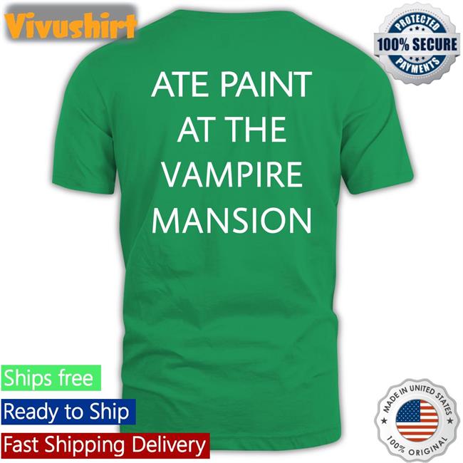 Ate Paint At The Vampire Mansion Shirt Z