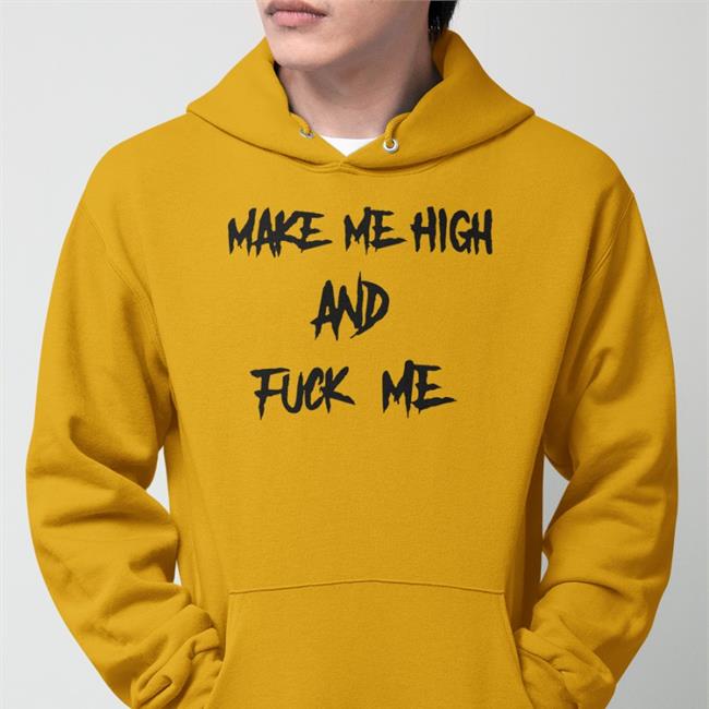Make Me High And Fuck Me Tee