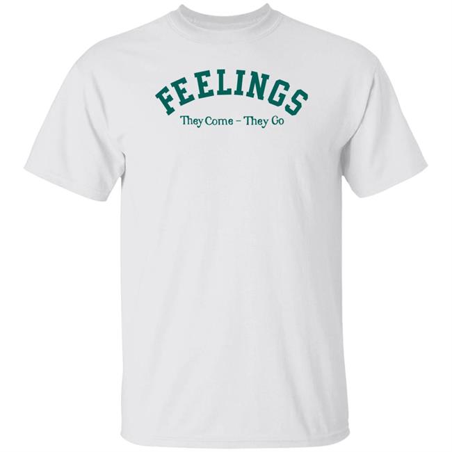 Feelings They Come-They Go Sweatshirt Amc Feelings They Come-They Go Shirt Feelings They Come-They Go Sweatshirt Amc Feelings They Come-They Go Shirt