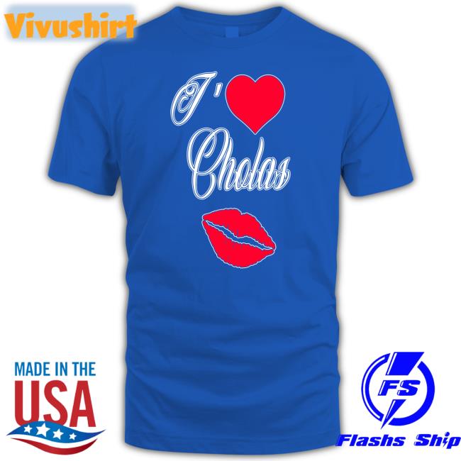 Max I Love Cholas T Shirts Maxdontshoot